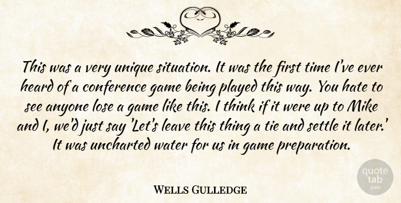 Wells Gulledge Quote About Anyone, Conference, Game, Hate, Heard: This Was A Very Unique...