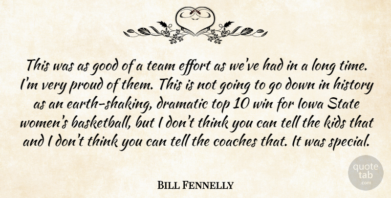 Bill Fennelly Quote About Coaches, Dramatic, Effort, Good, History: This Was As Good Of...