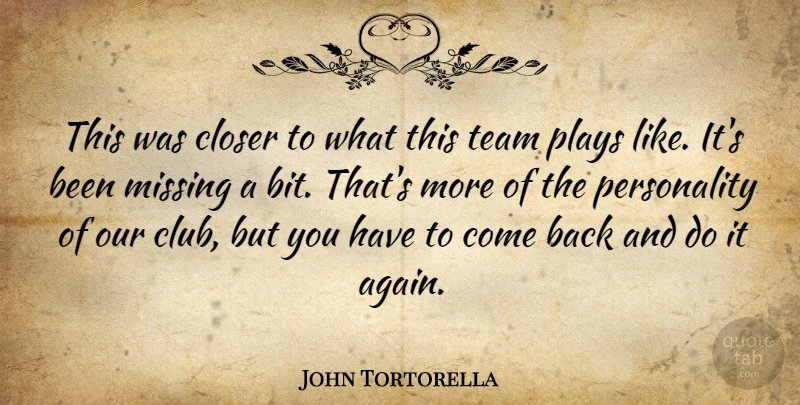 John Tortorella Quote About Closer, Missing, Plays, Team: This Was Closer To What...