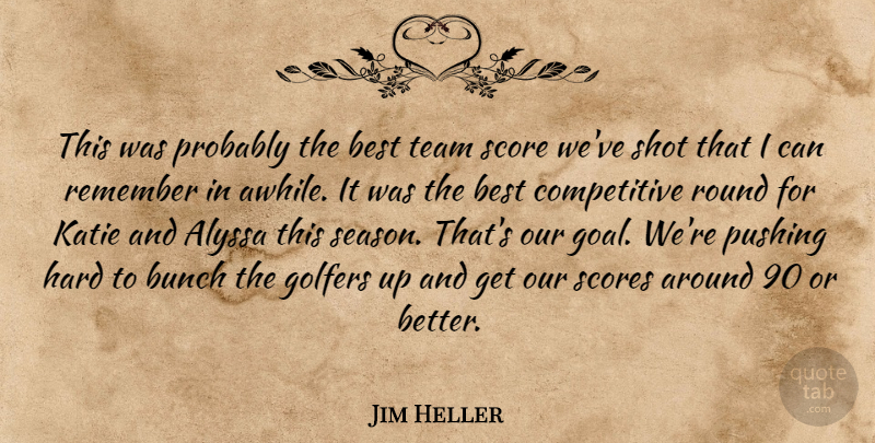 Jim Heller Quote About Best, Bunch, Golfers, Hard, Katie: This Was Probably The Best...