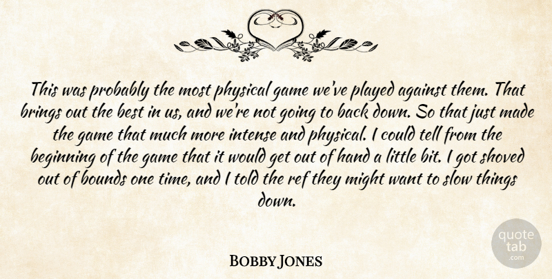 Bobby Jones Quote About Against, Beginning, Best, Bounds, Brings: This Was Probably The Most...