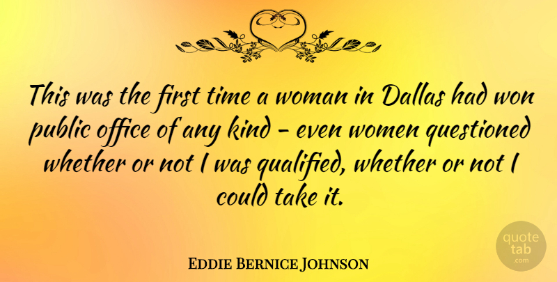 Eddie Bernice Johnson Quote About Dallas, Office, Public, Questioned, Time: This Was The First Time...