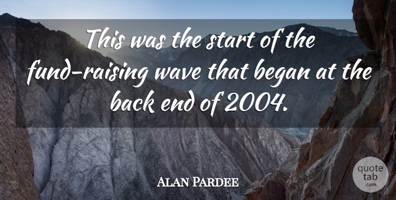Alan Pardee Quote About Began, Start, Wave: This Was The Start Of...