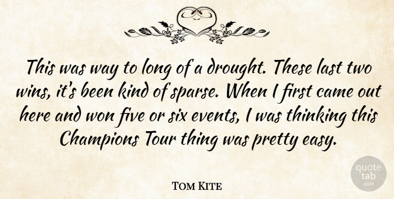 Tom Kite Quote About Came, Champions, Five, Last, Six: This Was Way To Long...