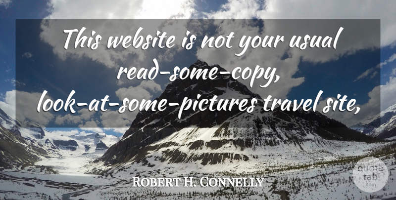 Robert H. Connelly Quote About Travel, Usual, Website: This Website Is Not Your...