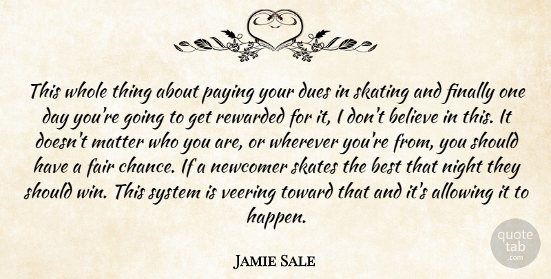 Jamie Sale Quote About Allowing, Believe, Best, Dues, Fair: This Whole Thing About Paying...