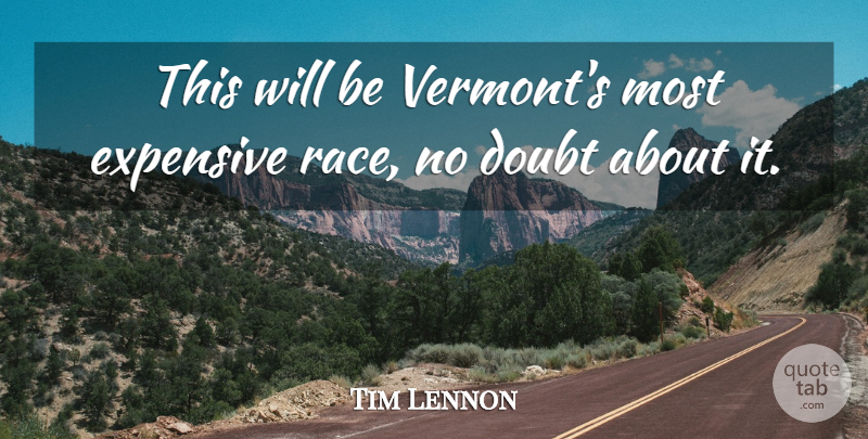 Tim Lennon Quote About Doubt, Expensive: This Will Be Vermonts Most...