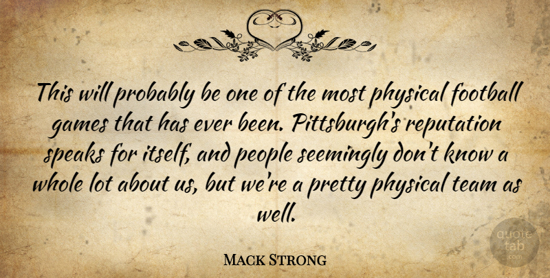 Mack Strong Quote About Football, Games, People, Physical, Reputation: This Will Probably Be One...