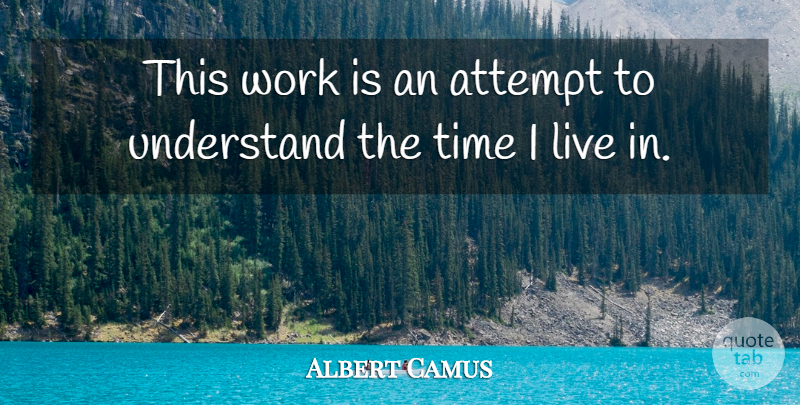 Albert Camus Quote About Existentialism: This Work Is An Attempt...