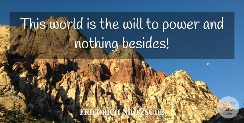Friedrich Nietzsche Quote About World, This World, Will Power: This World Is The Will...