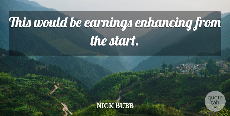 Nick Bubb Quote About Earnings, Enhancing: This Would Be Earnings Enhancing...