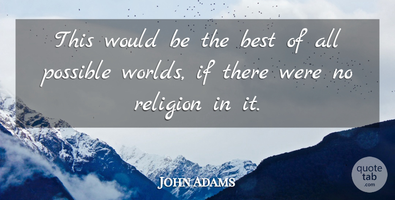 John Adams Quote About Religious, Atheist, If There Is A God: This Would Be The Best...