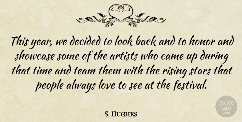 S. Hughes Quote About Artists, Came, Decided, Honor, Love: This Year We Decided To...