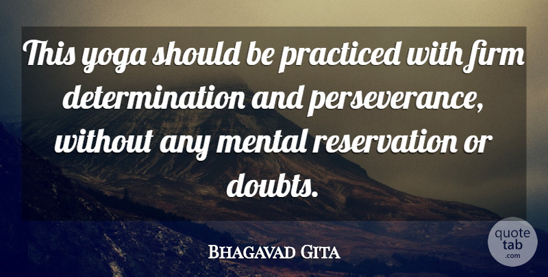 Bhagavad Gita Quote About Determination, Firm, Mental, Practiced, Yoga: This Yoga Should Be Practiced...