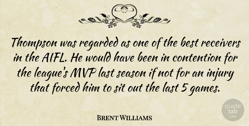 Brent Williams Quote About Best, Contention, Forced, Injury, Last: Thompson Was Regarded As One...