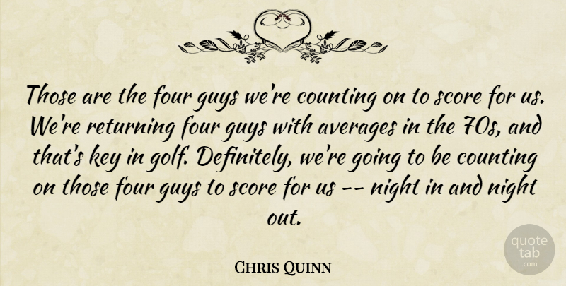 Chris Quinn Quote About Averages, Counting, Four, Guys, Key: Those Are The Four Guys...