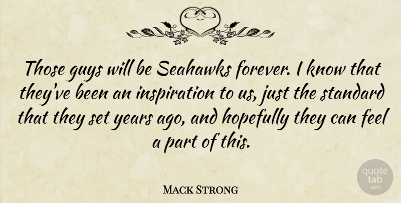 Mack Strong Quote About Guys, Hopefully, Standard: Those Guys Will Be Seahawks...
