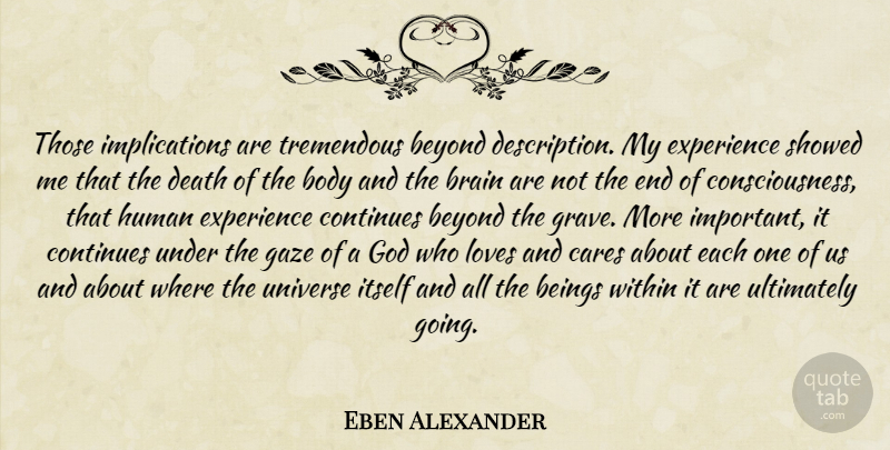 Eben Alexander Quote About Brain, Important, Body: Those Implications Are Tremendous Beyond...
