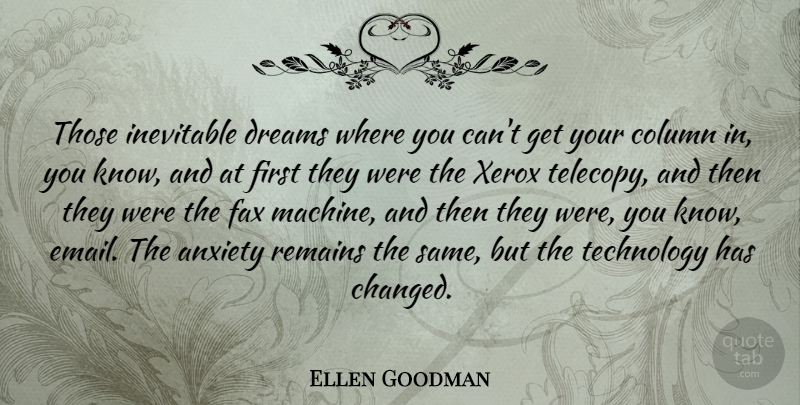 Ellen Goodman Quote About Column, Dreams, Fax, Inevitable, Remains: Those Inevitable Dreams Where You...