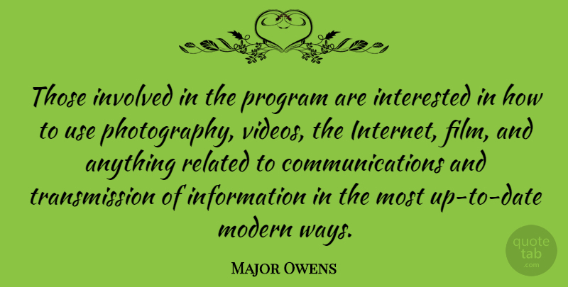Major Owens Quote About Information, Interested, Involved, Modern, Program: Those Involved In The Program...