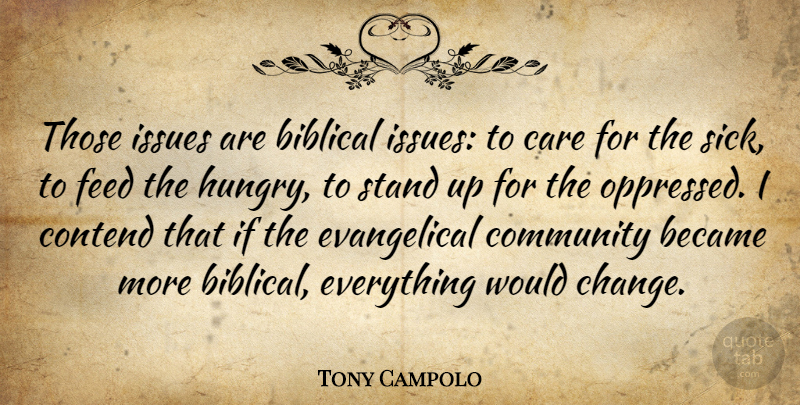 Tony Campolo Quote About Biblical, Issues, Sick: Those Issues Are Biblical Issues...