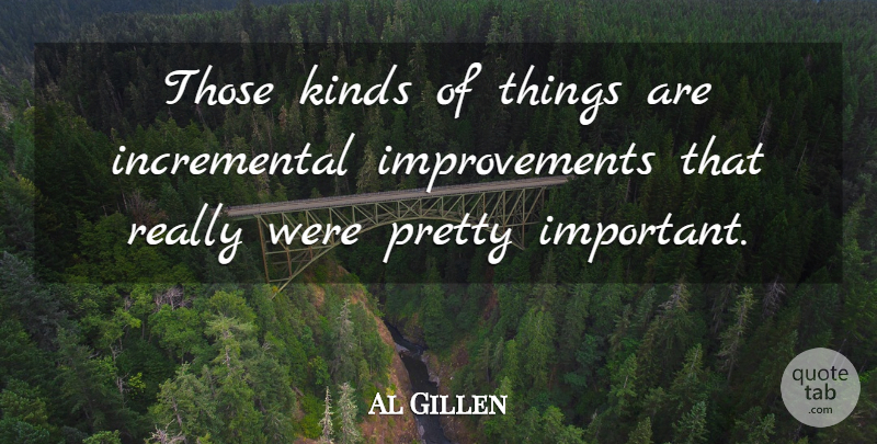 Al Gillen Quote About Kinds: Those Kinds Of Things Are...