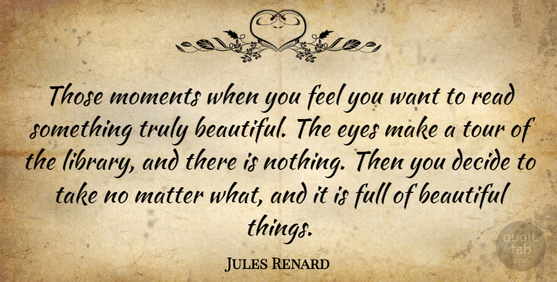 Jules Renard Quote About Beautiful, Book, Eye: Those Moments When You Feel...