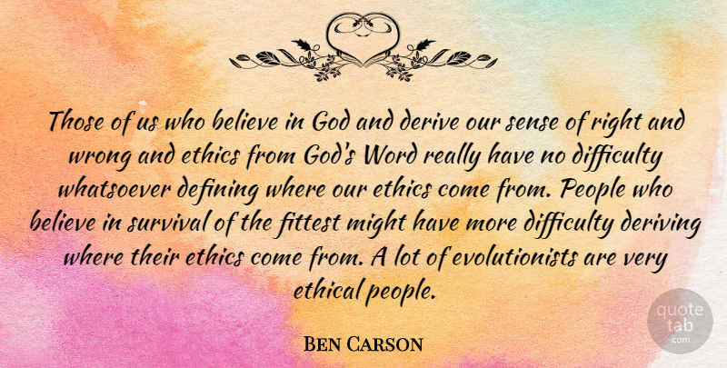 Ben Carson Quote About Believe, Defining, Derive, Difficulty, Ethical: Those Of Us Who Believe...