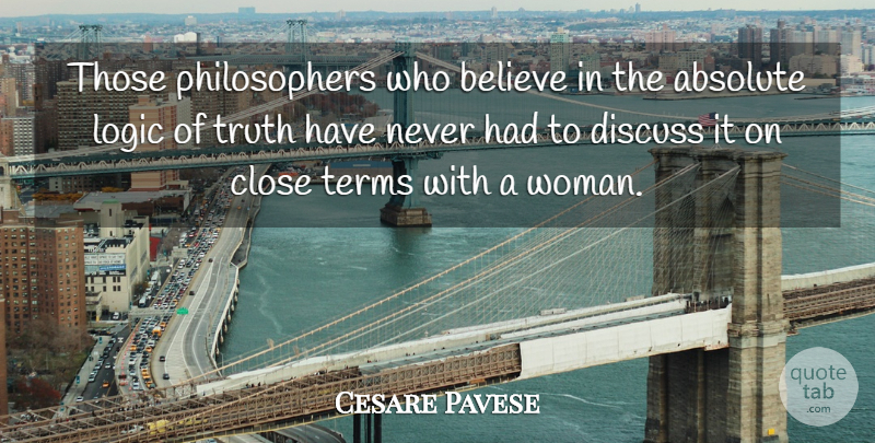 Cesare Pavese Quote About Women, Believe, Logic: Those Philosophers Who Believe In...
