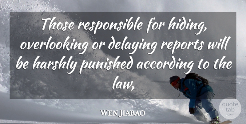 Wen Jiabao Quote About According, Harshly, Punished, Reports: Those Responsible For Hiding Overlooking...