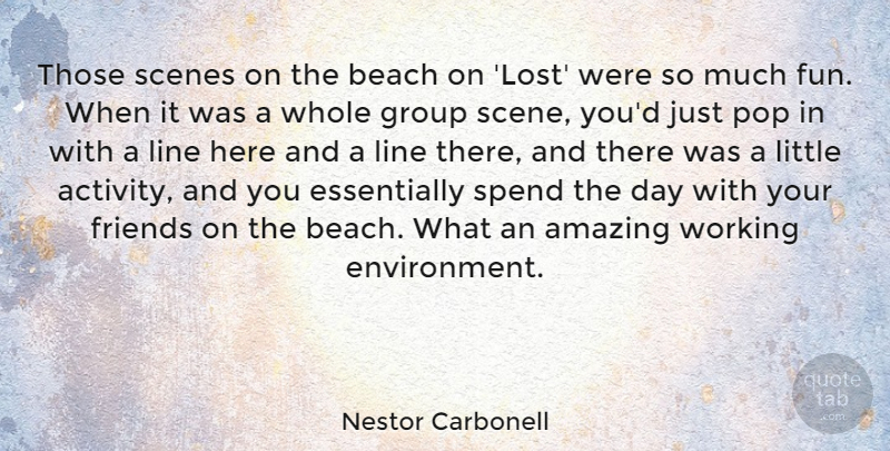 Nestor Carbonell Quote About Amazing, Group, Line, Pop, Scenes: Those Scenes On The Beach...