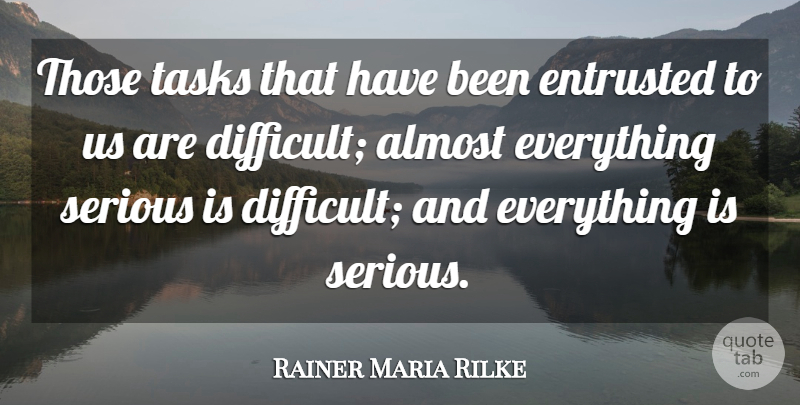 Rainer Maria Rilke Quote About Serious, Tasks, Difficult: Those Tasks That Have Been...