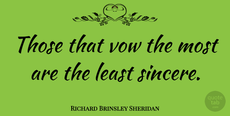 Richard Brinsley Sheridan Quote About Sincerity, Sincere, Vow: Those That Vow The Most...