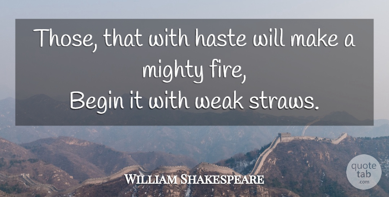William Shakespeare Quote About Fire, Haste, Weak: Those That With Haste Will...
