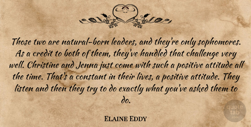 Elaine Eddy Quote About Asked, Attitude, Both, Challenge, Christine: Those Two Are Natural Born...