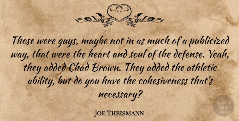 Joe Theismann Quote About Added, Athletic, Chad, Heart, Maybe: Those Were Guys Maybe Not...