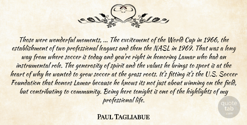 Paul Tagliabue Quote About Brings, Cup, Excitement, Fitting, Foundation: Those Were Wonderful Moments The...