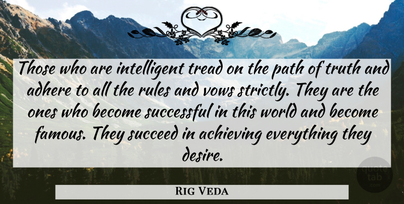 Rig Veda Quote About Achieving, Adhere, Path, Rules, Succeed: Those Who Are Intelligent Tread...