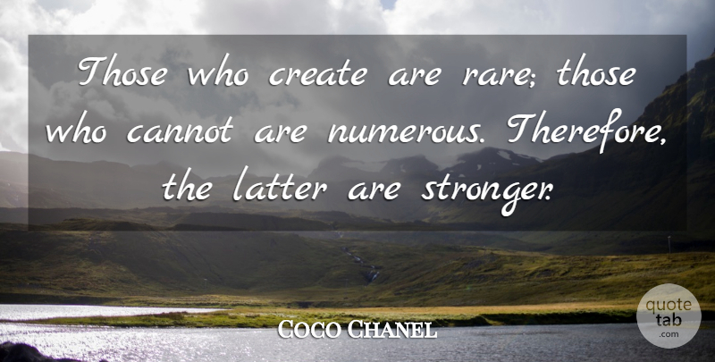 Coco Chanel Quote About Fashion, Creativity, Stronger: Those Who Create Are Rare...