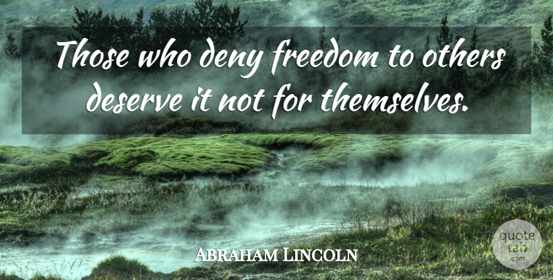 Abraham Lincoln Quote About Freedom, 4th Of July, Patriotic: Those Who Deny Freedom To...
