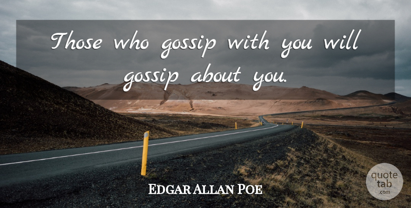 Edgar Allan Poe Quote About Gossip, Catchy: Those Who Gossip With You...