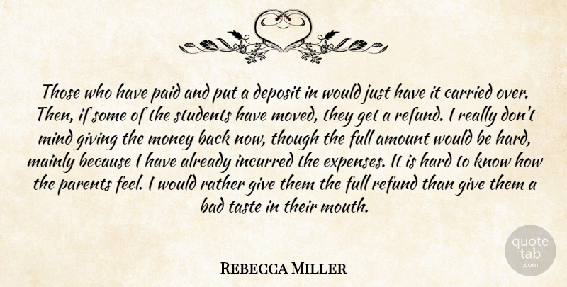 Rebecca Miller Quote About Amount, Bad, Carried, Full, Giving: Those Who Have Paid And...