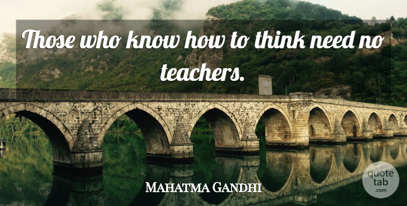 Mahatma Gandhi Quote About Inspirational, Teacher, Retirement: Those Who Know How To...
