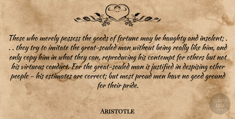 Aristotle Quote About Pride, Men, People: Those Who Merely Possess The...