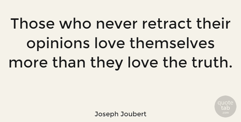Joseph Joubert Quote About Truth, Opinion: Those Who Never Retract Their...