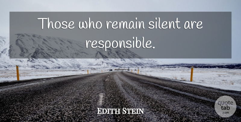 Edith Stein Quote About Silent, Responsible: Those Who Remain Silent Are...