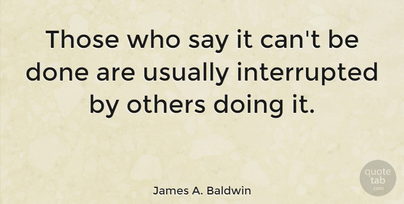 James A. Baldwin Quote About Belief: Those Who Say It Cant...