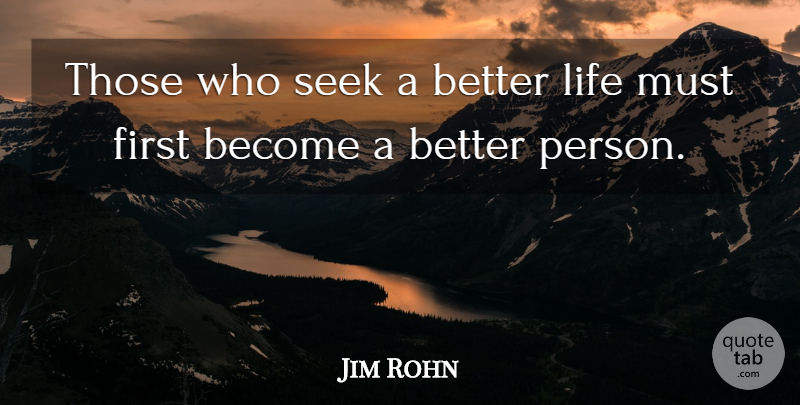 Jim Rohn Quote About Self Improvement, Firsts, Better Person: Those Who Seek A Better...