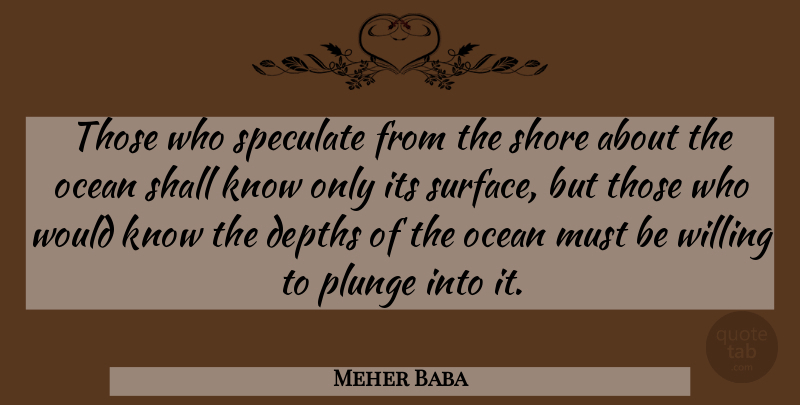Meher Baba Quote About Ocean, Depth, Plunge: Those Who Speculate From The...
