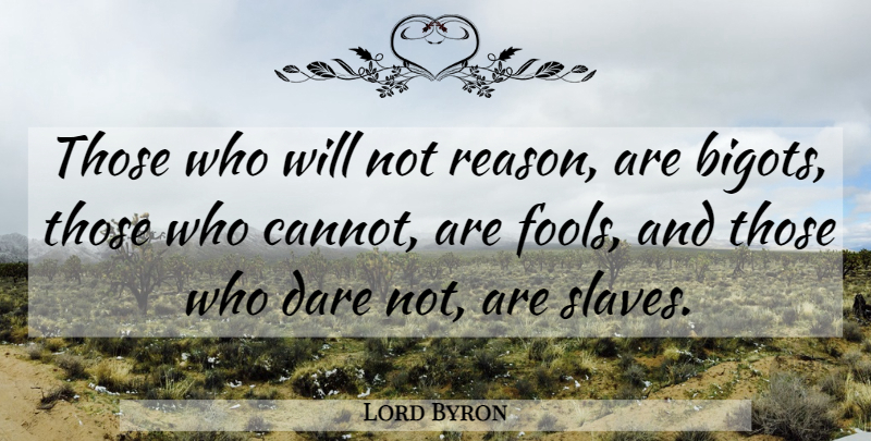 Lord Byron Quote About Inspirational, Doubt, Atheism: Those Who Will Not Reason...